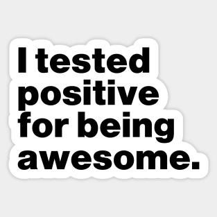 I Tested Positive For Being Awesome Funny Sticker